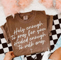 Holy Enough To Pray For You Tee: L